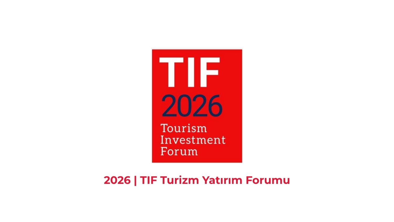 TIF Tourism Investment Forum – 2026 Turizm Yatırım Forumu Prodüksiyonu